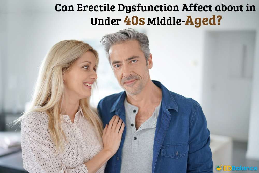 Can Erectile Dysfunction Affect Men Under The Age Of 40 ...