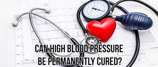 Can high blood pressure be permanently cured?