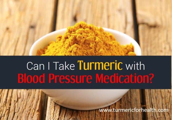 Can I take Turmeric with Blood Pressure Medicines?