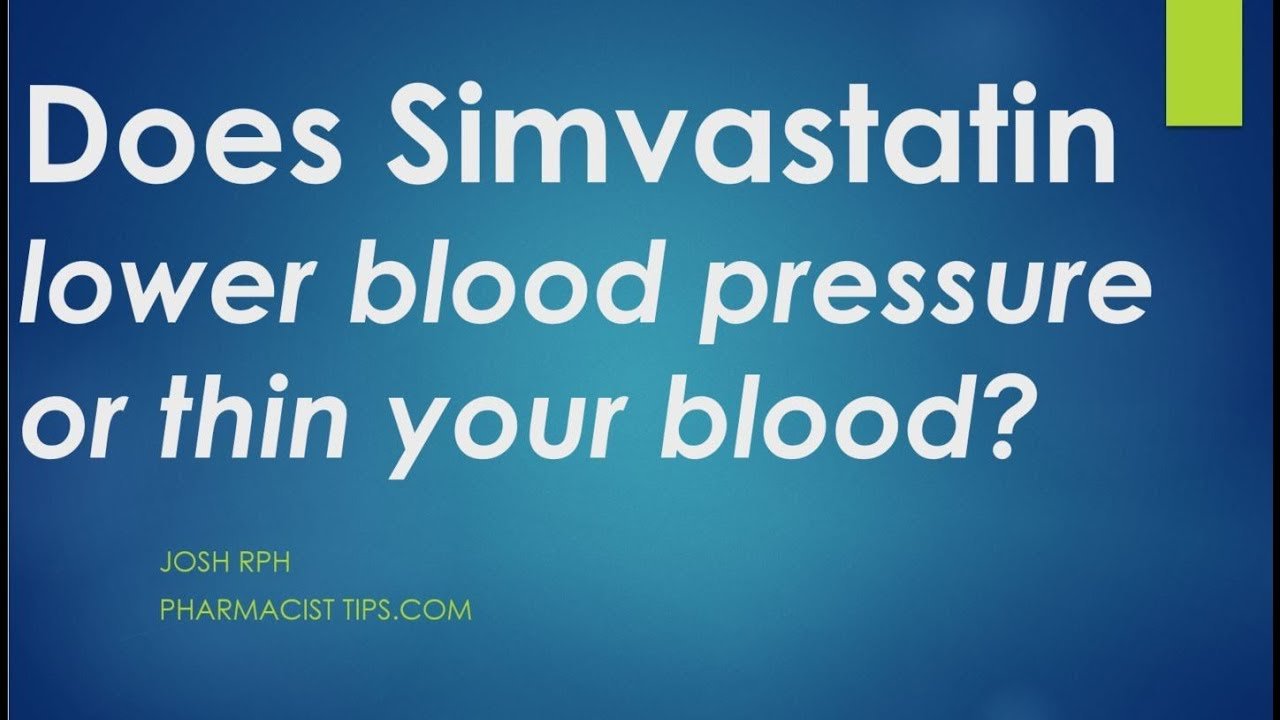 does simvastatin lower blood pressure or thin your blood ...