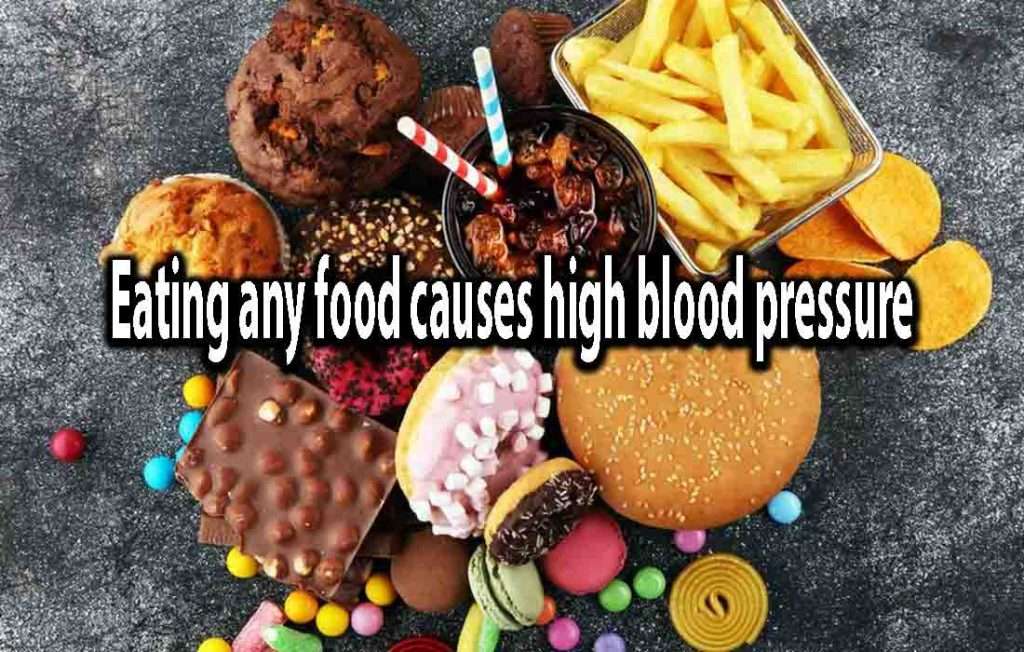 Eating any food causes high blood pressure