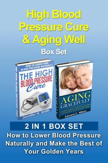 High Blood Pressure Cure &  Aging Well Box Set: How to ...