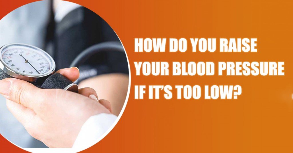How do you raise your blood pressure if its too low ...