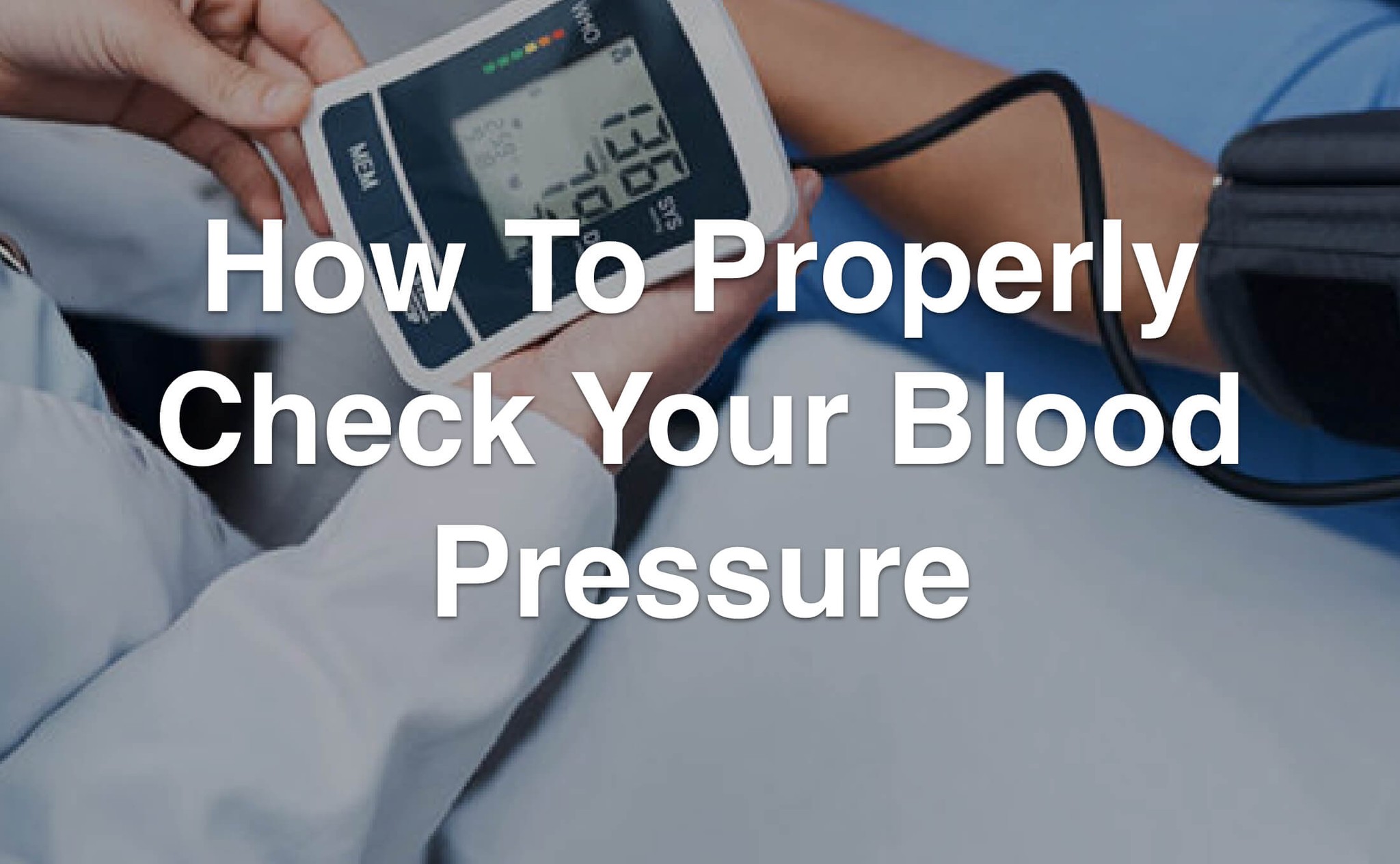 HOW TO PROPERLY CHECK YOUR BLOOD PRESSURE