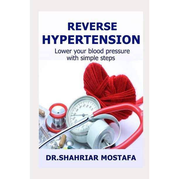 Reverse Hypertension : Lower Your High Blood Pressure with ...