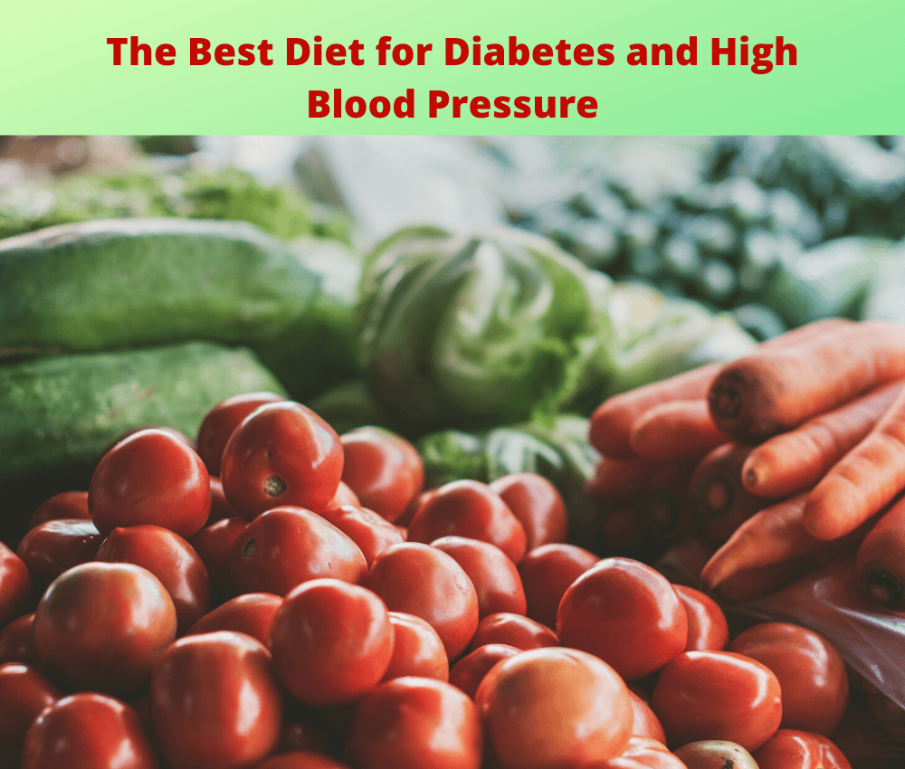 The Best Diet for Diabetes and High Blood Pressure