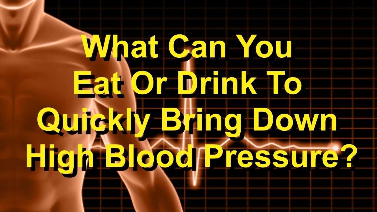 What Can You Eat Or Drink To Quickly Bring Down High Blood Pressure ...