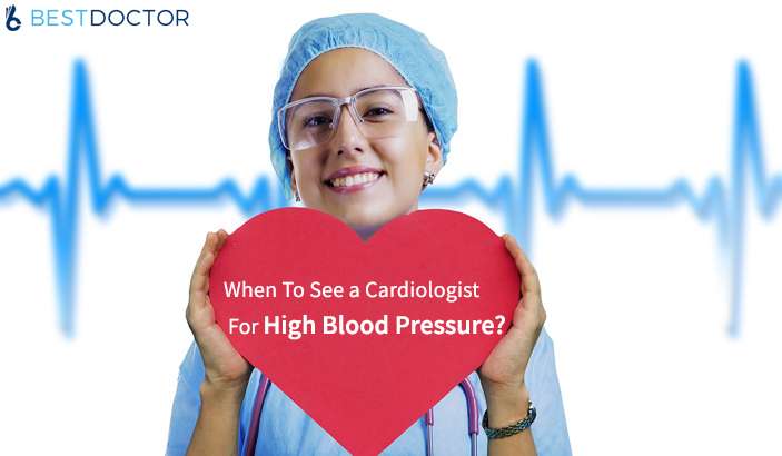 When To See a Cardiologist For High Blood Pressure?
